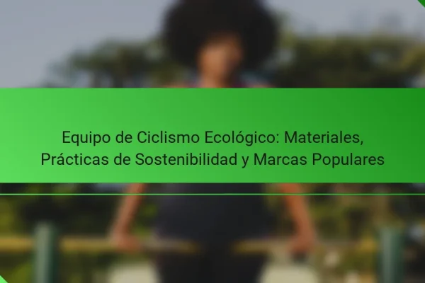 Equipo de Ciclismo Ecológico: Materiales, Prácticas de Sostenibilidad y Marcas Populares