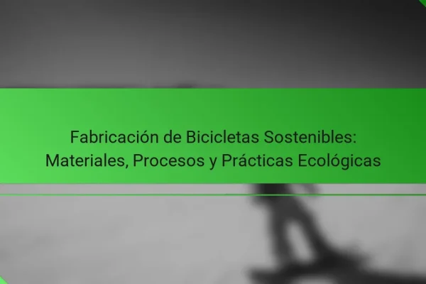 Fabricación de Bicicletas Sostenibles: Materiales, Procesos y Prácticas Ecológicas